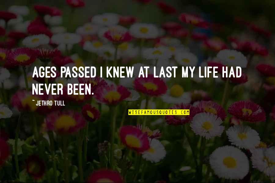 Tull Quotes By Jethro Tull: Ages passed I knew at last my life Tull Quotes By Jethro Tull: Ages passed I knew at last my life