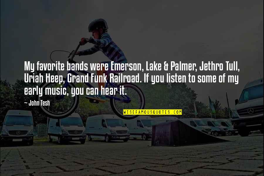Tull Quotes By John Tesh: My favorite bands were Emerson, Lake & Palmer, Tull Quotes By John Tesh: My favorite bands were Emerson, Lake & Palmer,