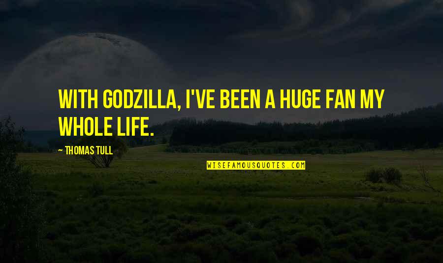 Tull Quotes By Thomas Tull: With Godzilla, I've been a huge fan my