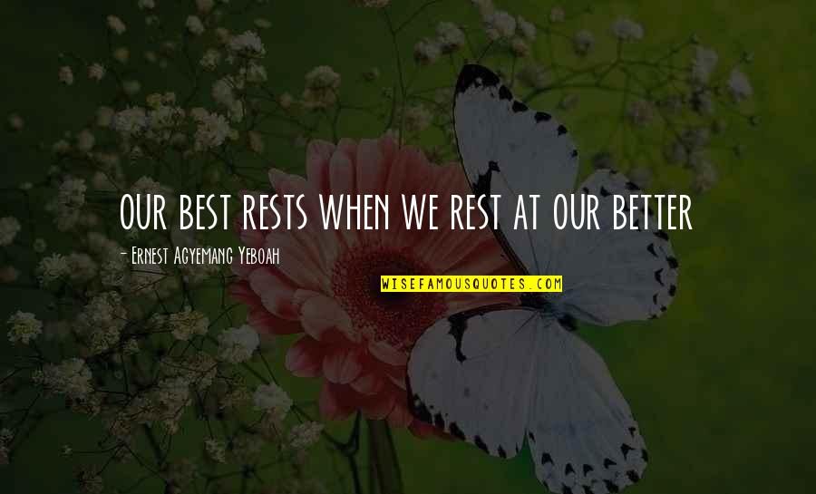 Tullahoma Kiwanis Quotes By Ernest Agyemang Yeboah: our best rests when we rest at our Tullahoma Kiwanis Quotes By Ernest Agyemang Yeboah: our best rests when we rest at our