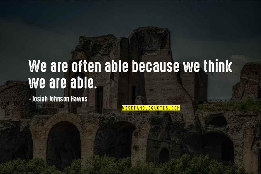 Tullahoma Kiwanis Quotes By Josiah Johnson Hawes: We are often able because we think we Tullahoma Kiwanis Quotes By Josiah Johnson Hawes: We are often able because we think we