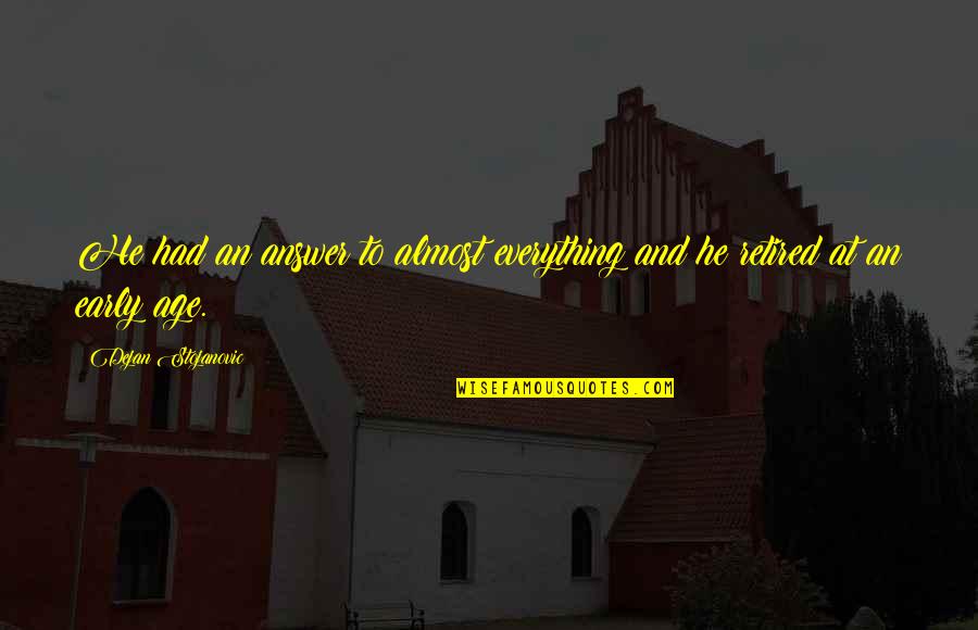 Tullamore College Quotes By Dejan Stojanovic: He had an answer to almost everything and