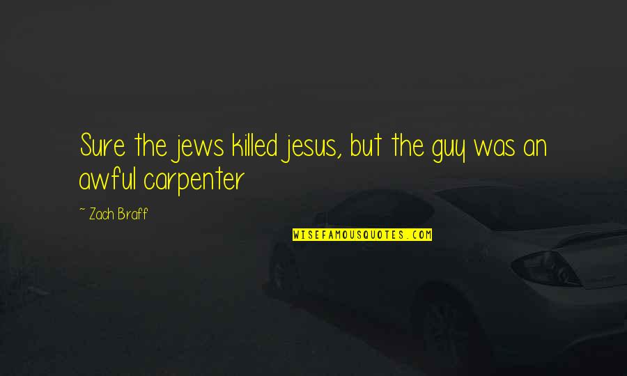 Tullamore College Quotes By Zach Braff: Sure the jews killed jesus, but the guy
