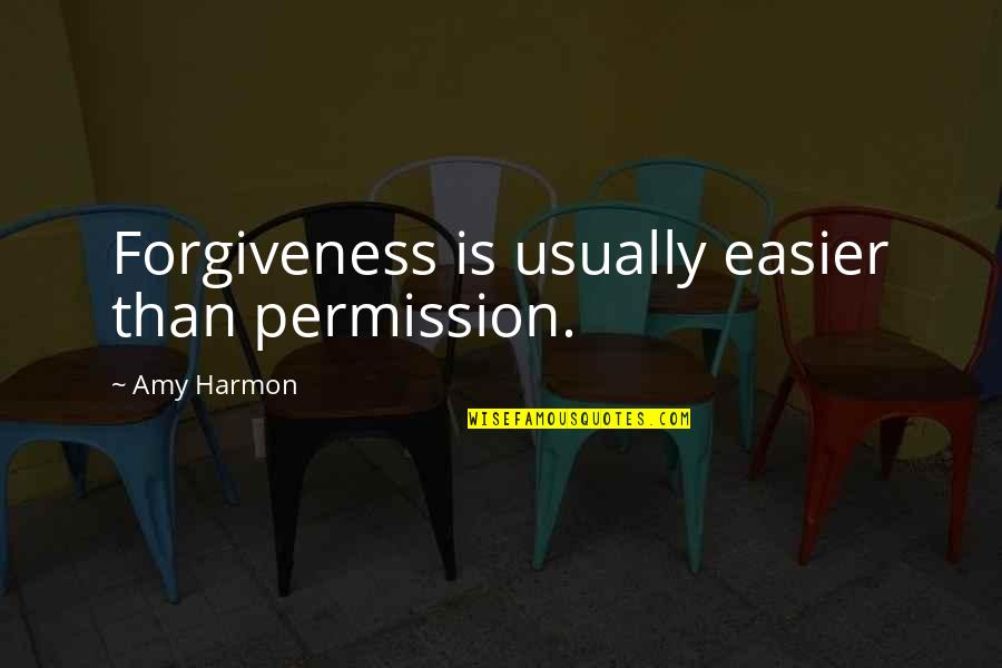 Tullamore Quotes By Amy Harmon: Forgiveness is usually easier than permission.
