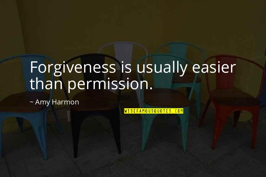 Tullamore Quotes By Amy Harmon: Forgiveness is usually easier than permission. Tullamore Quotes By Amy Harmon: Forgiveness is usually easier than permission.