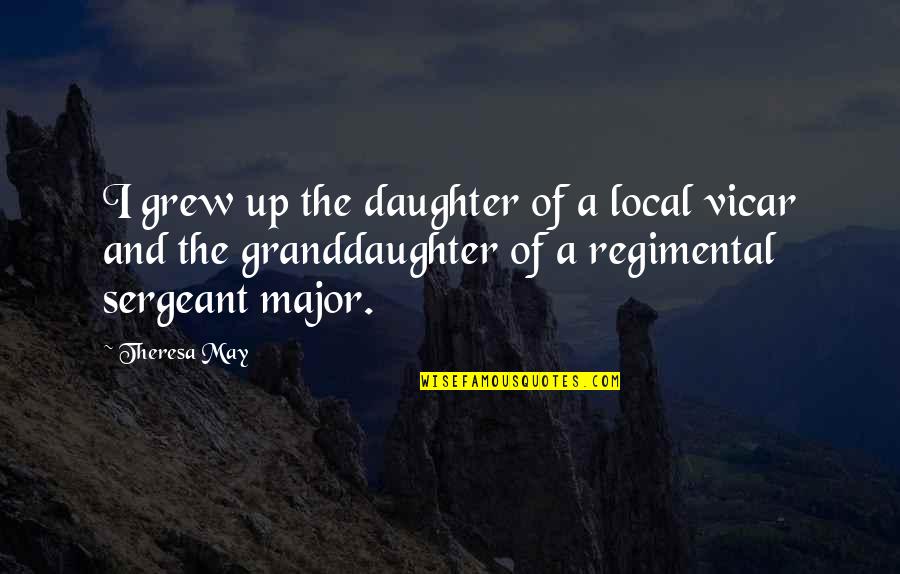 Tullberg 1998 Quotes By Theresa May: I grew up the daughter of a local Tullberg 1998 Quotes By Theresa May: I grew up the daughter of a local