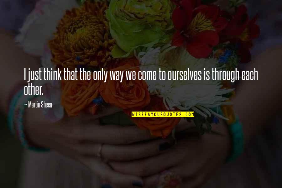 Tuller Lubet Quotes By Martin Sheen: I just think that the only way we