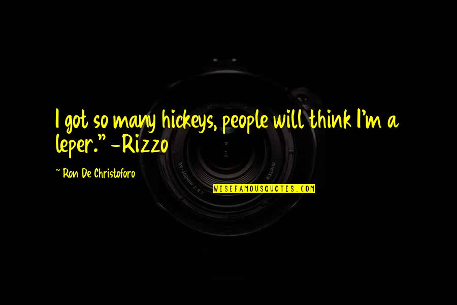 Tulley Gmc Quotes By Ron De Christoforo: I got so many hickeys, people will think Tulley Gmc Quotes By Ron De Christoforo: I got so many hickeys, people will think