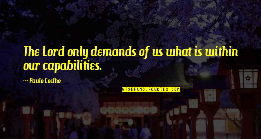 Tullibardine Quotes By Paulo Coelho: The Lord only demands of us what is Tullibardine Quotes By Paulo Coelho: The Lord only demands of us what is