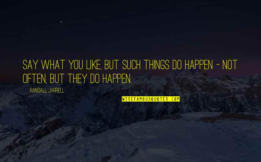 Tullibardine Quotes By Randall Jarrell: Say what you like, but such things do