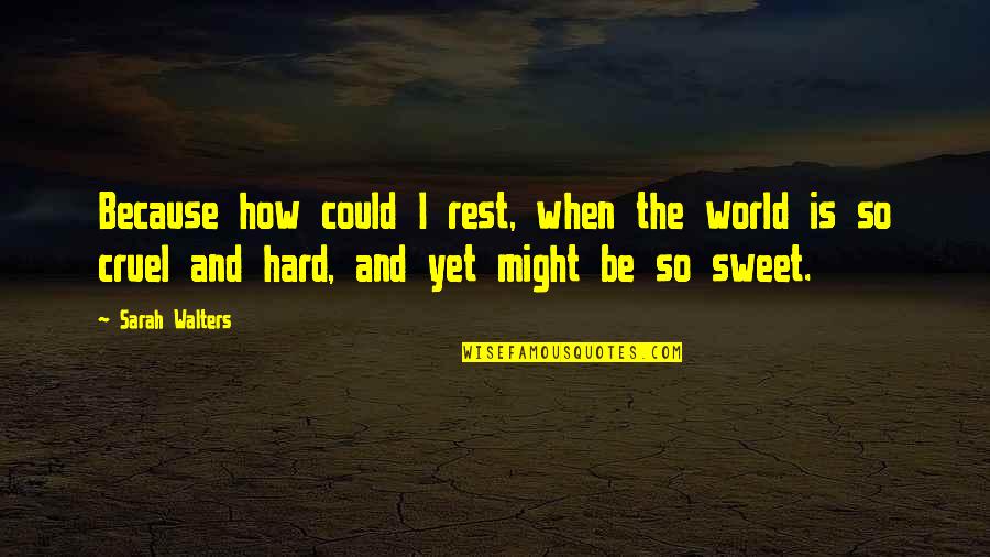 Tullibardine Quotes By Sarah Walters: Because how could I rest, when the world Tullibardine Quotes By Sarah Walters: Because how could I rest, when the world