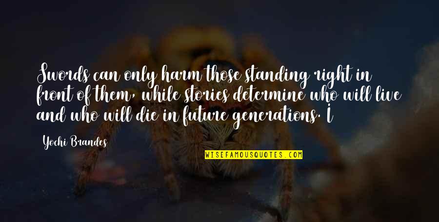 Tullibardine Quotes By Yochi Brandes: Swords can only harm those standing right in Tullibardine Quotes By Yochi Brandes: Swords can only harm those standing right in