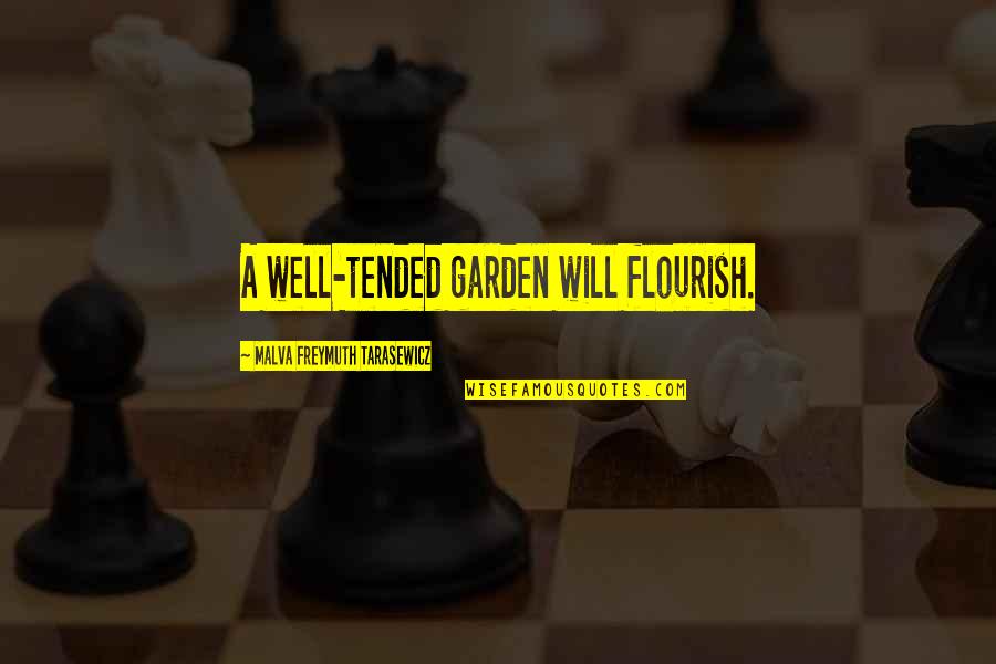 Tullio Carminati Quotes By Malva Freymuth Tarasewicz: A well-tended garden will flourish. Tullio Carminati Quotes By Malva Freymuth Tarasewicz: A well-tended garden will flourish.