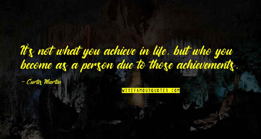 Tullio Galimberti Quotes By Curtis Martin: It's not what you achieve in life, but Tullio Galimberti Quotes By Curtis Martin: It's not what you achieve in life, but