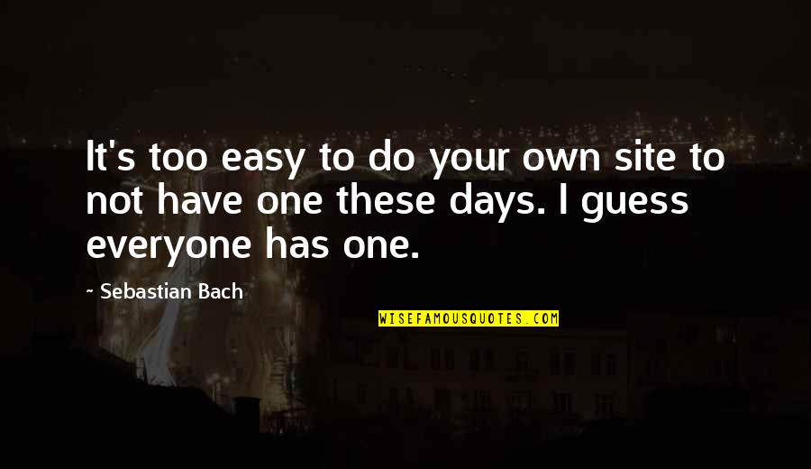 Tullio Liberati Quotes By Sebastian Bach: It's too easy to do your own site