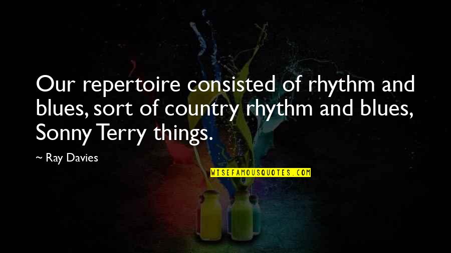 Tullio Regge Quotes By Ray Davies: Our repertoire consisted of rhythm and blues, sort