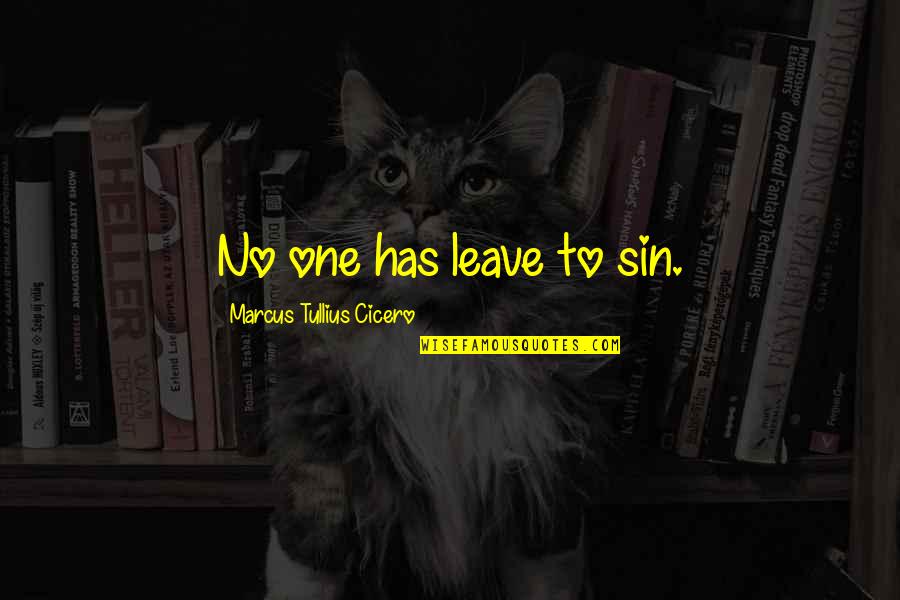 Tullius Cicero Quotes By Marcus Tullius Cicero: No one has leave to sin.