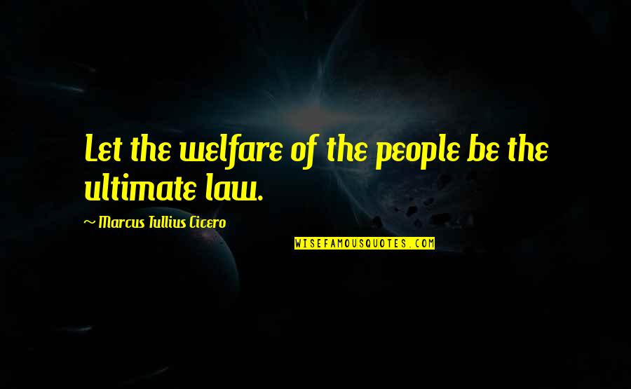 Tullius Cicero Quotes By Marcus Tullius Cicero: Let the welfare of the people be the