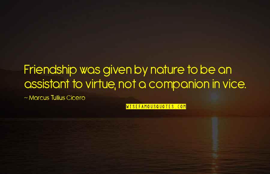 Tullius Cicero Quotes By Marcus Tullius Cicero: Friendship was given by nature to be an