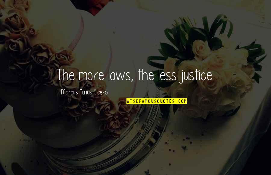 Tullius Quotes By Marcus Tullius Cicero: The more laws, the less justice. Tullius Quotes By Marcus Tullius Cicero: The more laws, the less justice.
