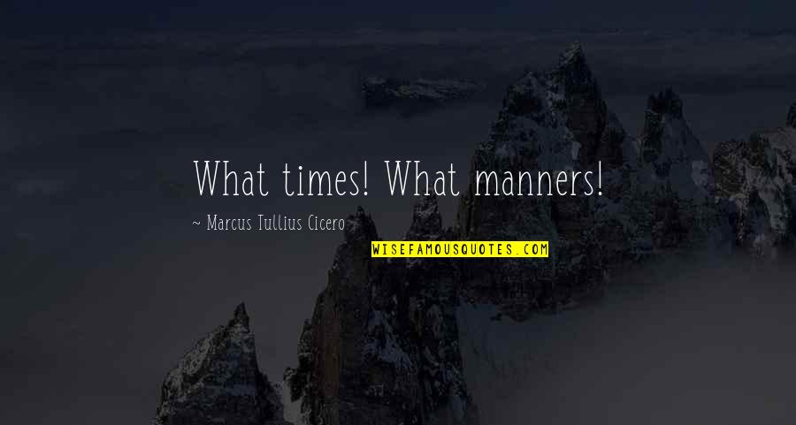 Tullius Quotes By Marcus Tullius Cicero: What times! What manners! Tullius Quotes By Marcus Tullius Cicero: What times! What manners!