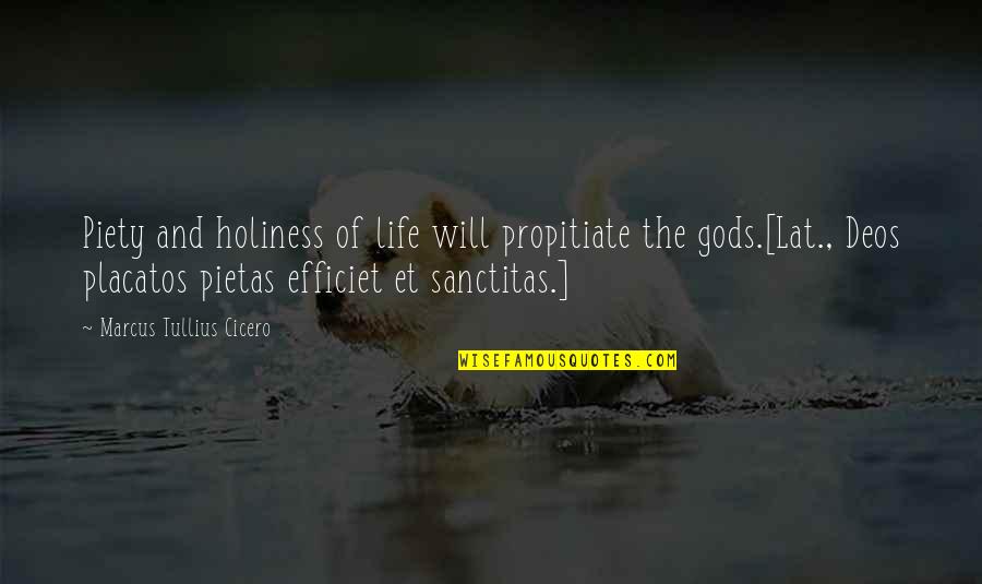 Tullius Quotes By Marcus Tullius Cicero: Piety and holiness of life will propitiate the Tullius Quotes By Marcus Tullius Cicero: Piety and holiness of life will propitiate the