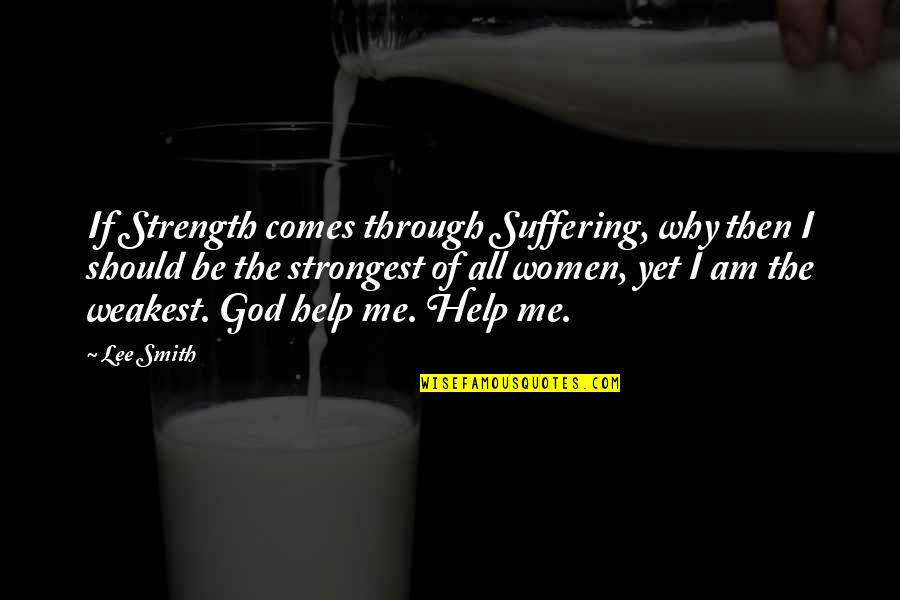 Tulliver Quotes By Lee Smith: If Strength comes through Suffering, why then I Tulliver Quotes By Lee Smith: If Strength comes through Suffering, why then I