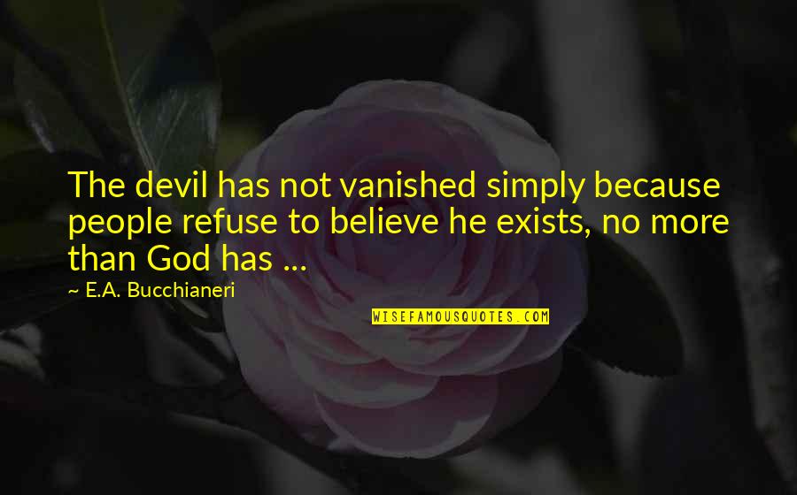 Tullivers Pet Quotes By E.A. Bucchianeri: The devil has not vanished simply because people