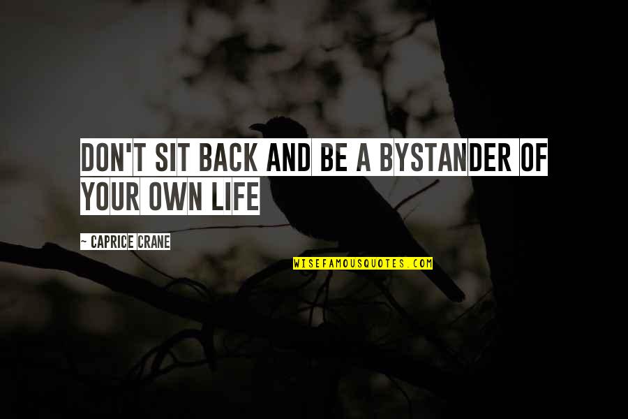 Tullman Walker Quotes By Caprice Crane: Don't sit back and be a bystander of
