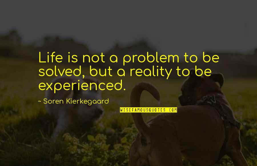 Tullman Walker Quotes By Soren Kierkegaard: Life is not a problem to be solved,