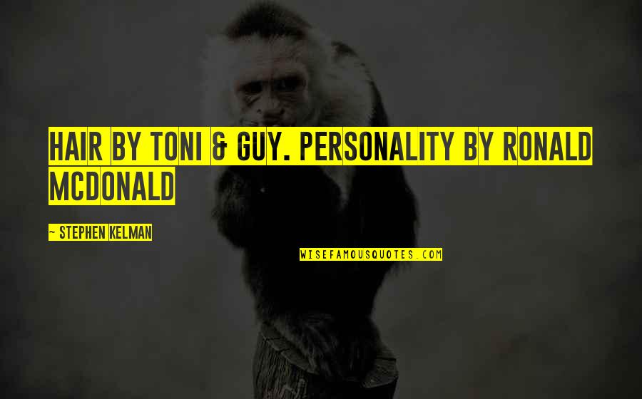 Tullman Walker Quotes By Stephen Kelman: Hair by Toni & Guy. Personality by Ronald