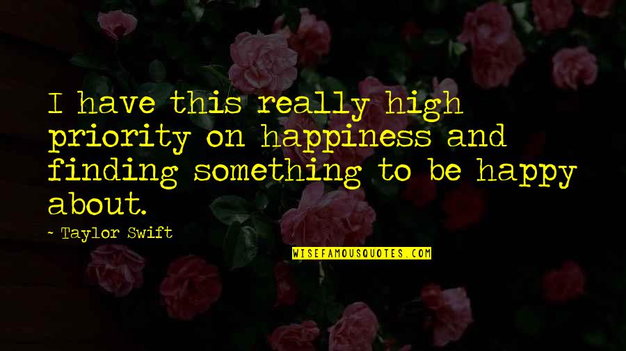 Tullman Walker Quotes By Taylor Swift: I have this really high priority on happiness
