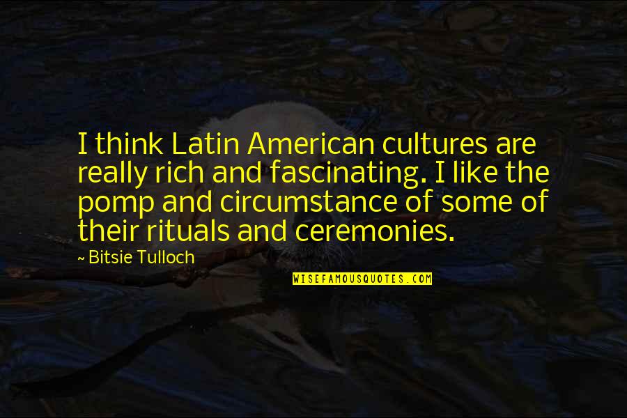 Tulloch Quotes By Bitsie Tulloch: I think Latin American cultures are really rich