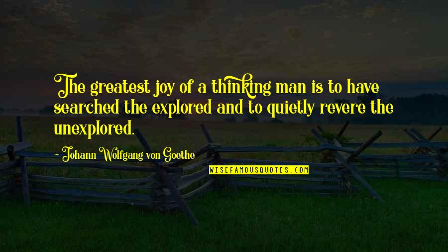Tulloch Quotes By Johann Wolfgang Von Goethe: The greatest joy of a thinking man is Tulloch Quotes By Johann Wolfgang Von Goethe: The greatest joy of a thinking man is