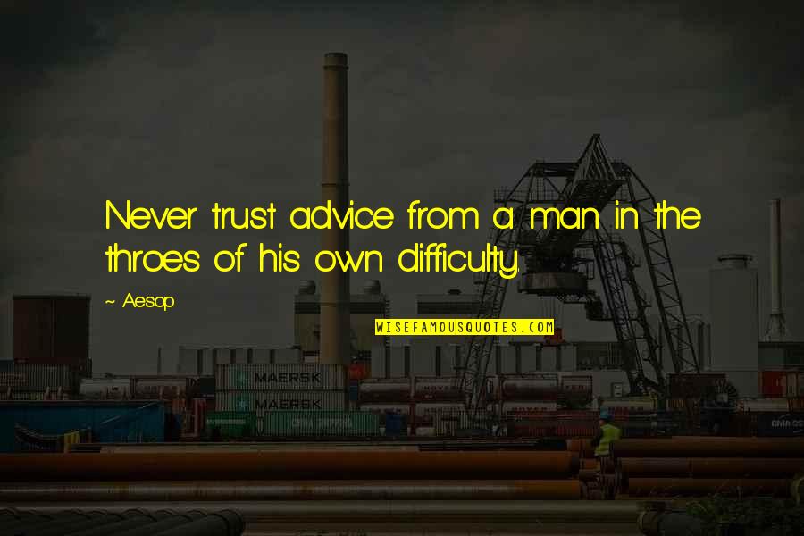 Tullus Aufidius Quotes By Aesop: Never trust advice from a man in the