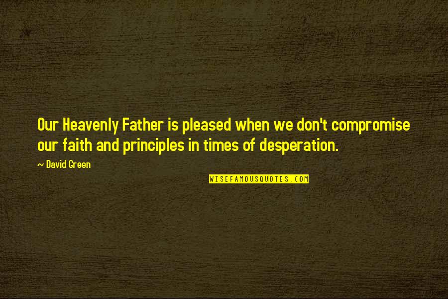 Tullus Jacket Quotes By David Green: Our Heavenly Father is pleased when we don't Tullus Jacket Quotes By David Green: Our Heavenly Father is pleased when we don't