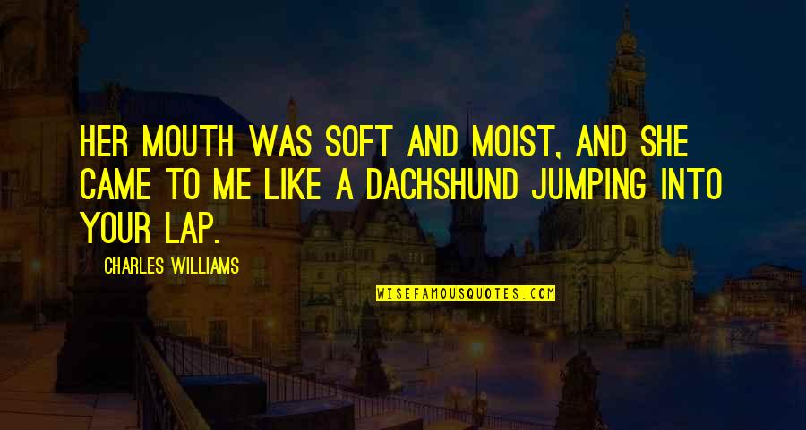 Tully Book Quotes By Charles Williams: Her mouth was soft and moist, and she Tully Book Quotes By Charles Williams: Her mouth was soft and moist, and she