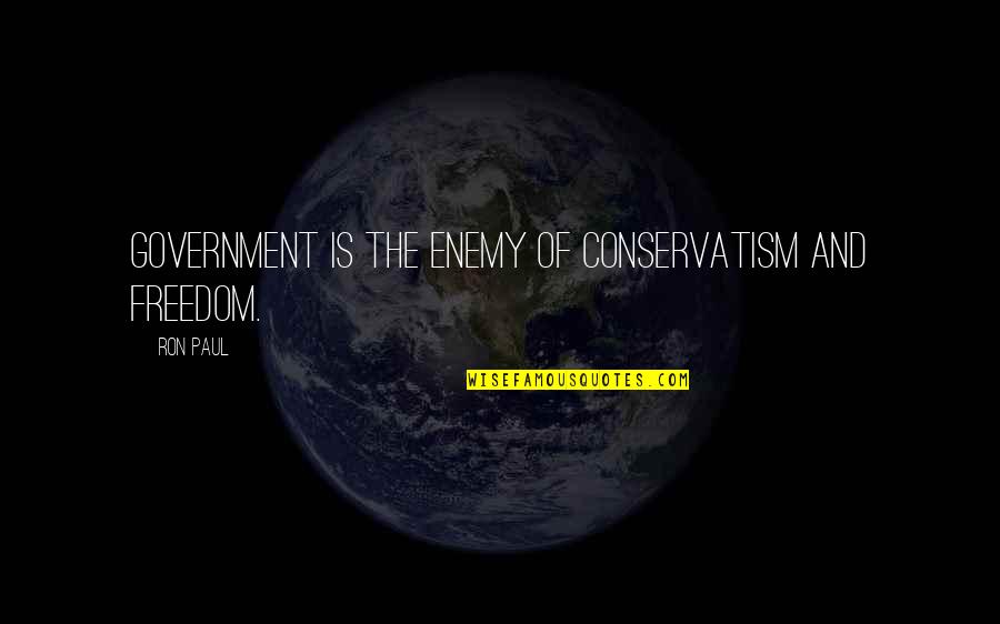Tully Book Quotes By Ron Paul: Government is the enemy of conservatism and freedom.