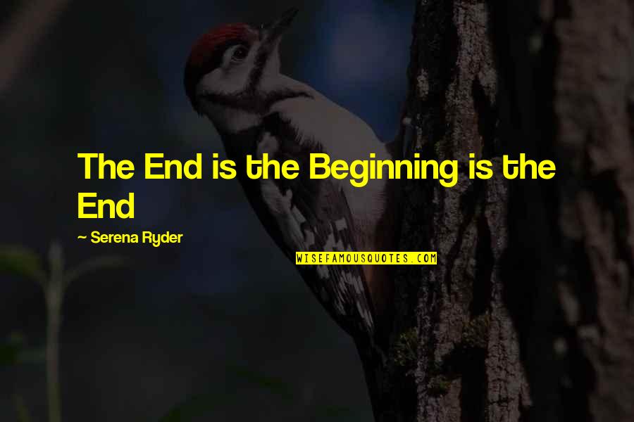 Tullyandkate Quotes By Serena Ryder: The End is the Beginning is the End