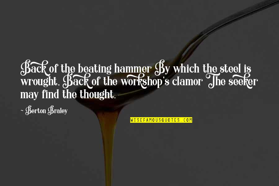 Tulo Laway Quotes By Berton Braley: Back of the beating hammer By which the Tulo Laway Quotes By Berton Braley: Back of the beating hammer By which the