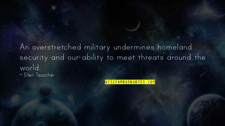 Tulo Laway Quotes By Ellen Tauscher: An overstretched military undermines homeland security and our Tulo Laway Quotes By Ellen Tauscher: An overstretched military undermines homeland security and our