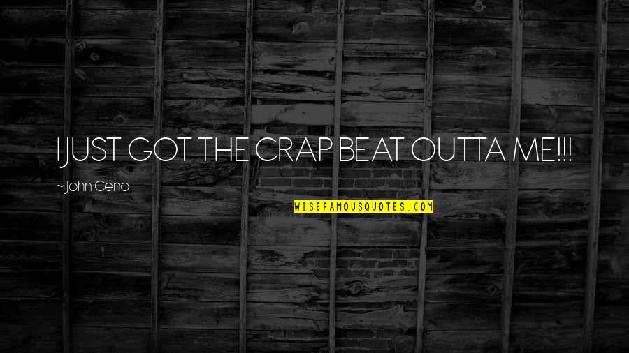 Tulog Quotes By John Cena: I JUST GOT THE CRAP BEAT OUTTA ME!!!