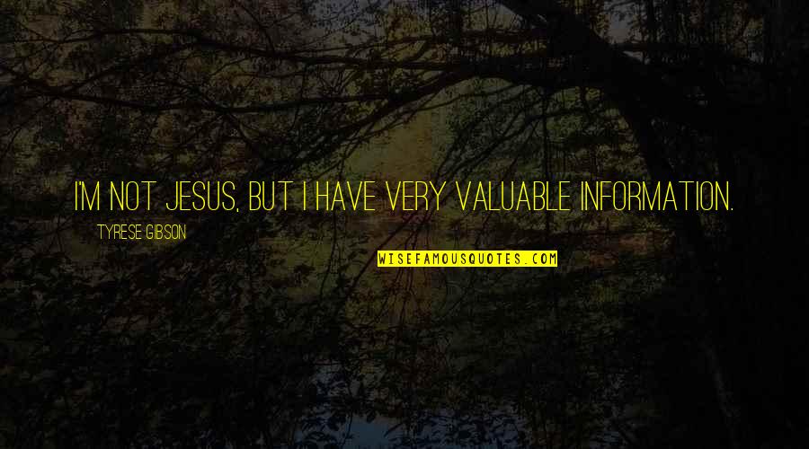 Tulog Quotes By Tyrese Gibson: I'm not Jesus, but I have very valuable