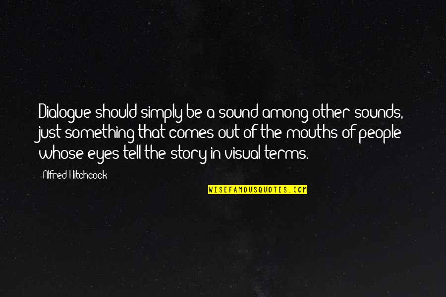 Tulong Pangkabuhayan Quotes By Alfred Hitchcock: Dialogue should simply be a sound among other