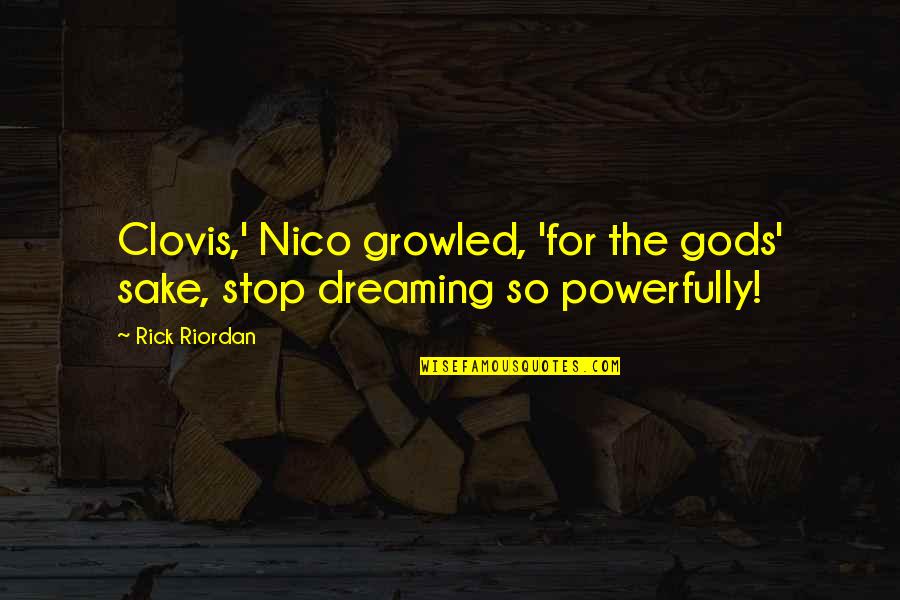 Tulowitzki Yankees Quotes By Rick Riordan: Clovis,' Nico growled, 'for the gods' sake, stop