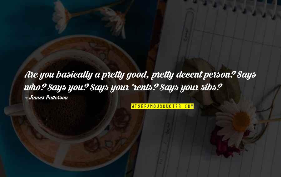 Tuloy Ang Buhay Quotes By James Patterson: Are you basically a pretty good, pretty decent