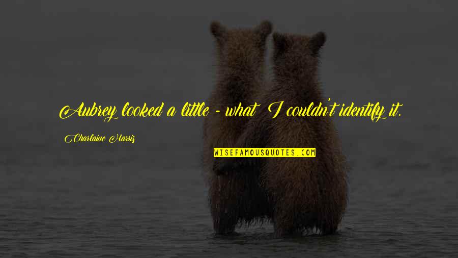 Tuloy In English Quotes By Charlaine Harris: Aubrey looked a little - what? I couldn't Tuloy In English Quotes By Charlaine Harris: Aubrey looked a little - what? I couldn't