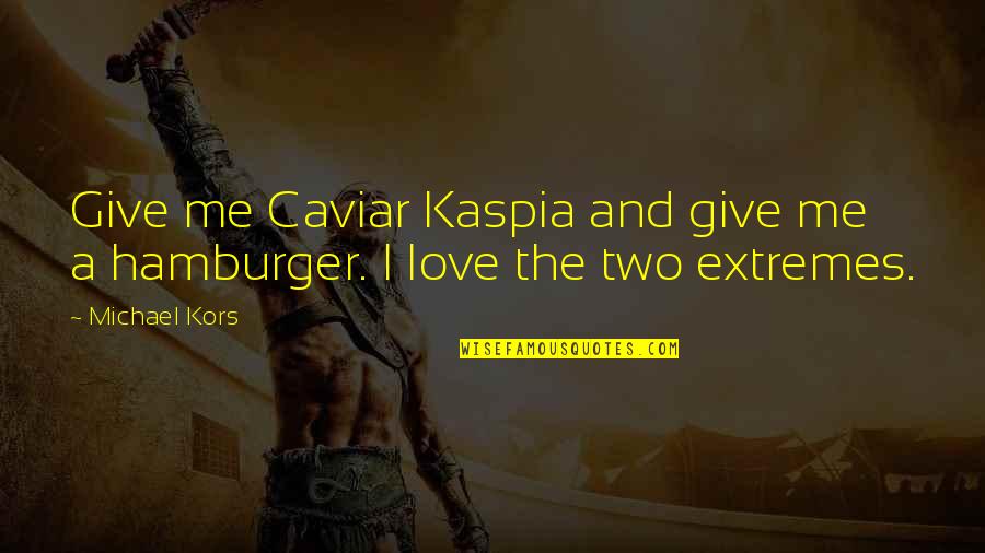 Tuloy In English Quotes By Michael Kors: Give me Caviar Kaspia and give me a