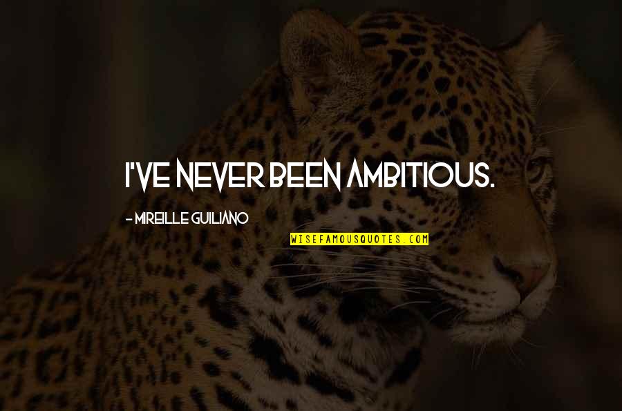 Tuloy Lang Ang Buhay Quotes By Mireille Guiliano: I've never been ambitious. Tuloy Lang Ang Buhay Quotes By Mireille Guiliano: I've never been ambitious.