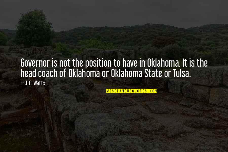 Tulsa Oklahoma Quotes By J. C. Watts: Governor is not the position to have in Tulsa Oklahoma Quotes By J. C. Watts: Governor is not the position to have in